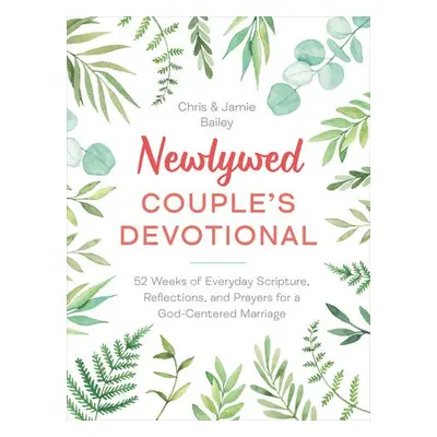 Newlywed Couple's Devotional - Bailey, Christopher (Christopher Bailey) a Bailey, Jamie (Jamie B