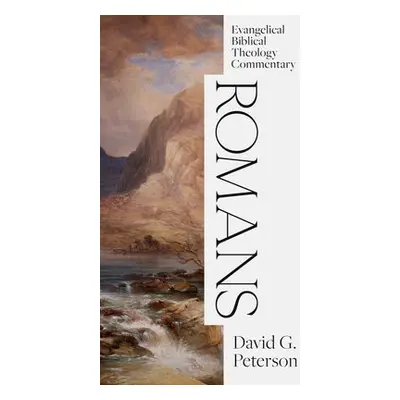 Romans: Evangelical Biblical Theology Commentary - Peterson, David G.