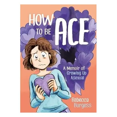 How to Be Ace - Burgess, Rebecca