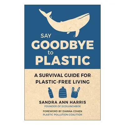 Say Goodbye To Plastic - Harris, Sandra Ann