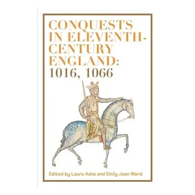 Conquests in Eleventh-Century England: 1016, 1066