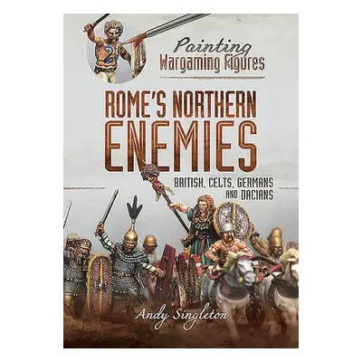 Painting Wargaming Figures - Rome's Northern Enemies - Singleton, Andy