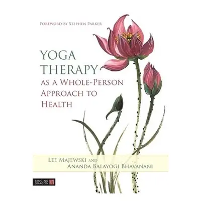 Yoga Therapy as a Whole-Person Approach to Health - Majewski, Lee a Balayogi Bhavanani, Ananda