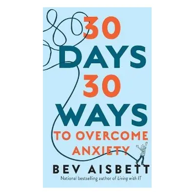 30 Days 30 Ways to Overcome Anxiety - Aisbett, Bev