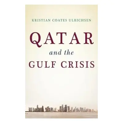 Qatar and the Gulf Crisis - Ulrichsen, Kristian Coates