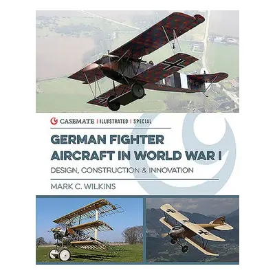 German Fighter Aircraft in World War I - Wilkins, Mark C.