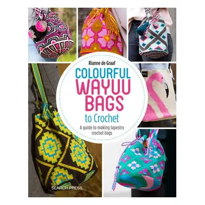 Colourful Wayuu Bags to Crochet - de Graaf, Rianne