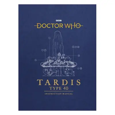 Doctor Who: TARDIS Type 40 Instruction Manual - Atkinson, Richard a Tucker, Mike