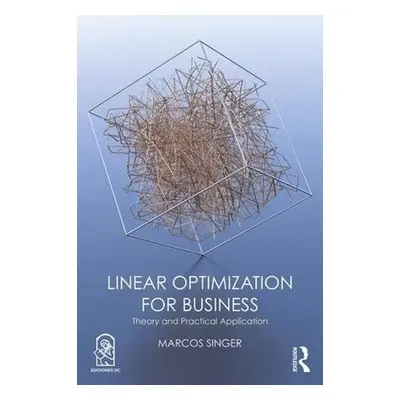 Linear Optimization for Business - Singer, Marcos