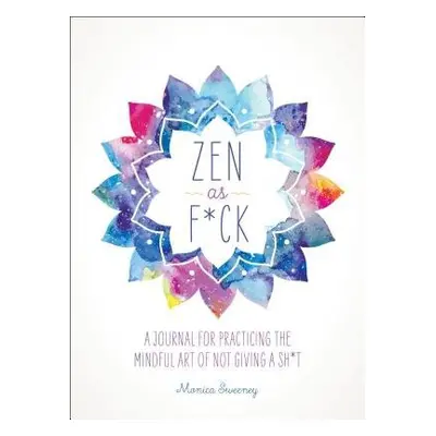 Zen as F*ck - Sweeney, Monica