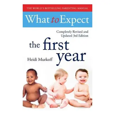 What To Expect The 1st Year [3rd Edition] - Murkoff, Heidi