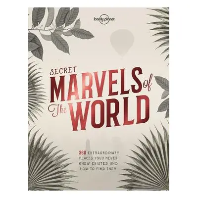 Lonely Planet Secret Marvels of the World - Lonely Planet