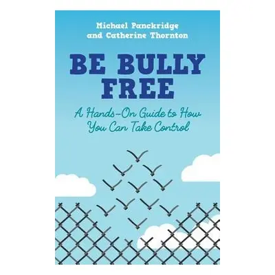 Be Bully Free - Thornton, Catherine a Panckridge, Michael