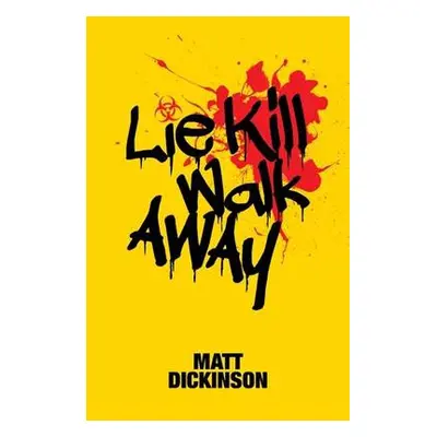 Lie Kill Walk Away - Dickinson, Matt