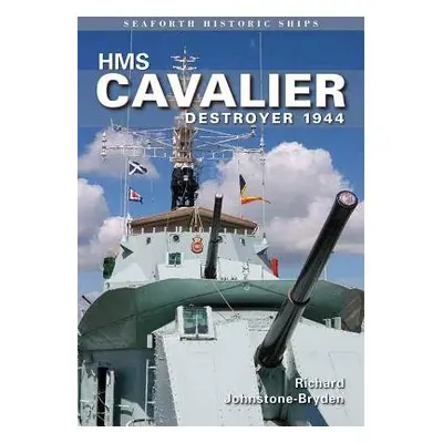 HMS Cavalier: Destroyer 1944 - Johnstone-Bryden, Richard