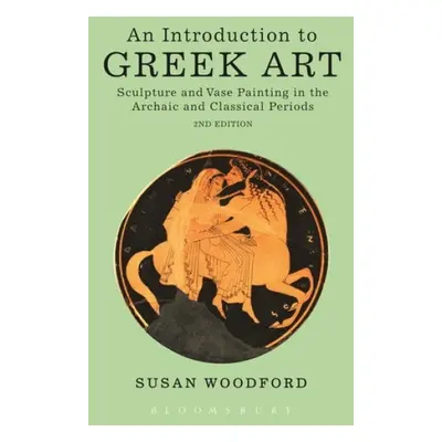 Introduction to Greek Art - Woodford, Dr Susan (Independent scholar)