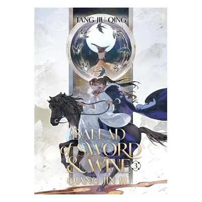 Ballad of Sword and Wine: Qiang Jin Jiu (Novel) Vol. 3 - Tang Jiu Qing