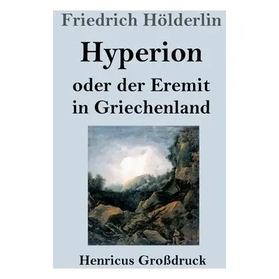 Hyperion oder der Eremit in Griechenland (Grossdruck) - Hoelderlin, Friedrich