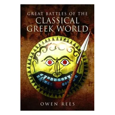 Great Battles of the Classical Greek World - Rees, Owen