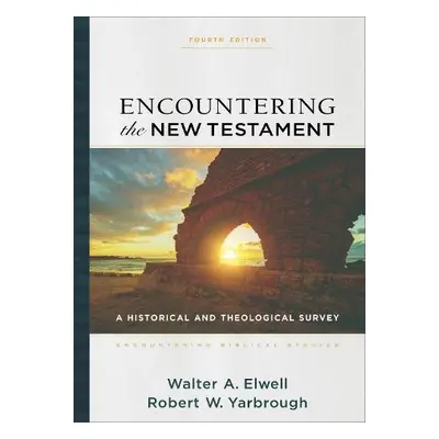 Encountering the New Testament – A Historical and Theological Survey - Elwell, Walter A. a Yarbr