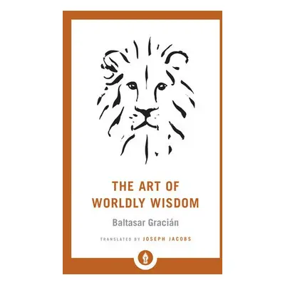 Art of Worldly Wisdom - Gracian, Baltasar a Jacobs, Joseph