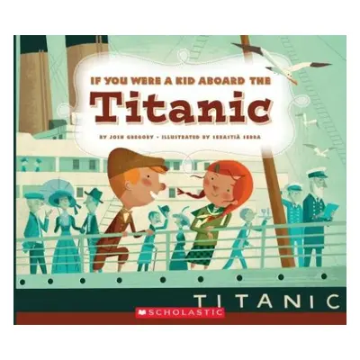 If You Were a Kid Aboard the Titanic (If You Were a Kid)