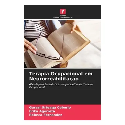 Terapia Ocupacional em Neurorreabilitacao - Urteaga Ceberio, Garazi a Agorreta, Erika a Fernande