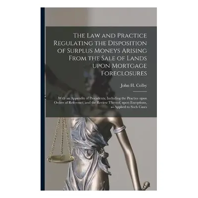 Law and Practice Regulating the Disposition of Surplus Moneys Arising From the Sale of Lands Upo