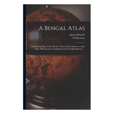 Bengal Atlas - Rennell, James 1742-1830 a Harrison, W