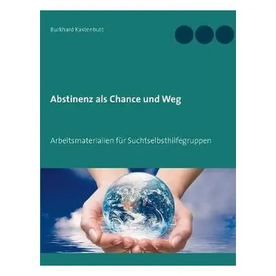 Abstinenz als Chance und Weg - Kastenbutt, Burkhard