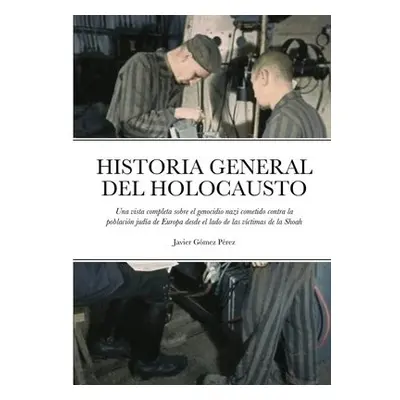 Historia General del Holocausto - Gomez Perez, Javier