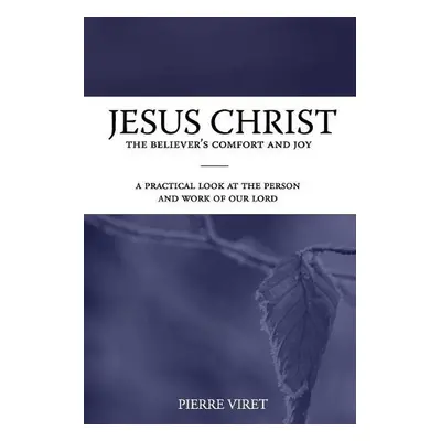 Jesus Christ the Believer's Comfort and Joy - Viret, Pierre