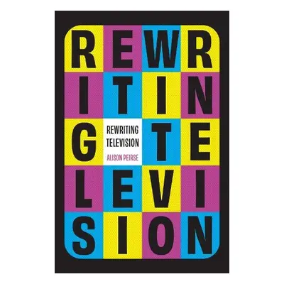 Rewriting Television - Peirse, Alison