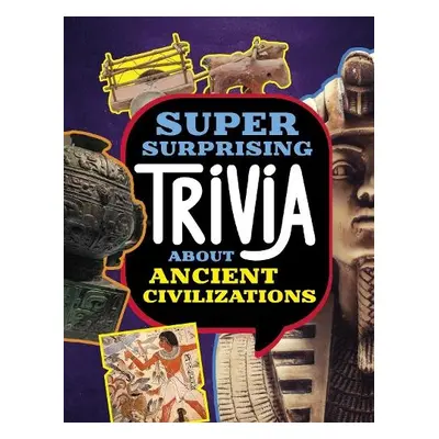 Super Surprising Trivia About Ancient Civilizations - Simons, Lisa M. Bolt