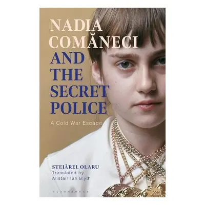 Nadia Comaneci and the Secret Police - Olaru, Dr Stejarel