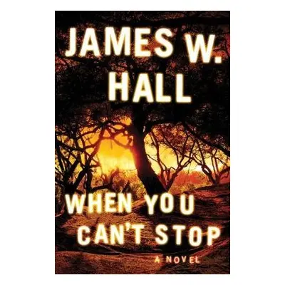 When You Can't Stop - Hall, James W.