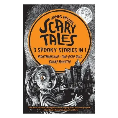 Scary Tales: 3 Spooky Stories in 1 - Preller, James