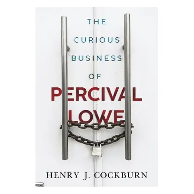 Curious Business of Percival Lowe - Cockburn, Henry J.