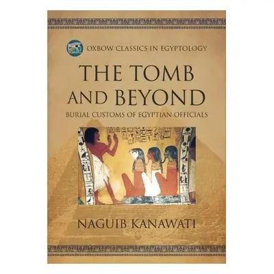 Tomb and Beyond - Kanawati, Naguib