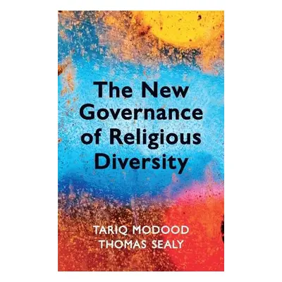 New Governance of Religious Diversity - Modood, Tariq (University of Bristol, UK) a Sealy, Thoma