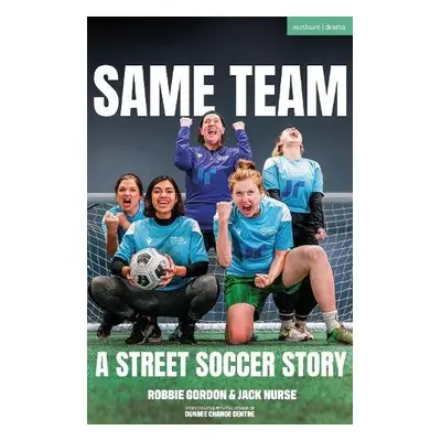 Same Team — A Street Soccer Story - Gordon, Robbie a Nurse, Jack