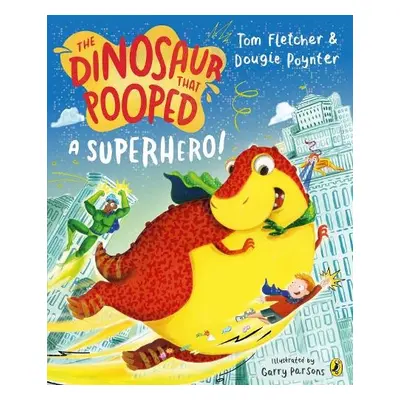 Dinosaur that Pooped a Superhero - Fletcher, Tom a Poynter, Dougie