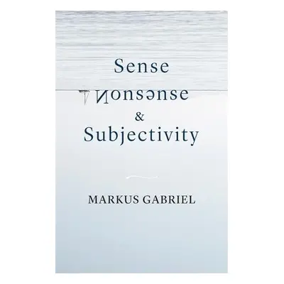 Sense, Nonsense, and Subjectivity - Gabriel, Markus