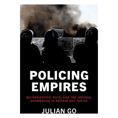 Policing Empires - Go, Julian (Professor of Sociology, Professor of Sociology, The University of