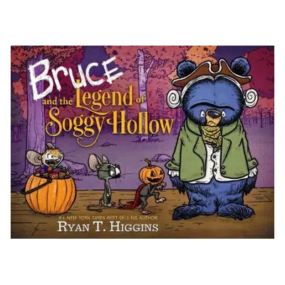 Bruce And The Legend Of Soggy Hollow - Higgins, Ryan T.