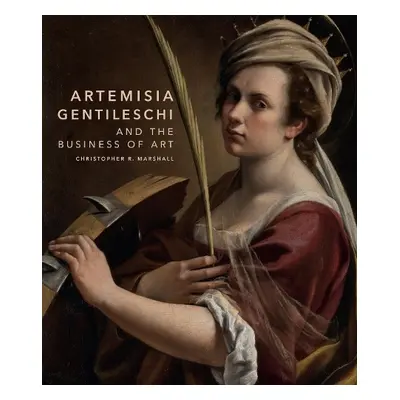 Artemisia Gentileschi and the Business of Art - Marshall, Christopher R.