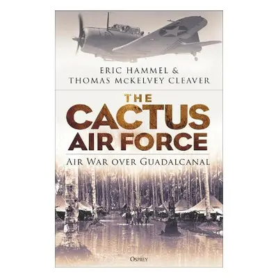 Cactus Air Force - Hammel, Eric a McKelvey Cleaver, Thomas