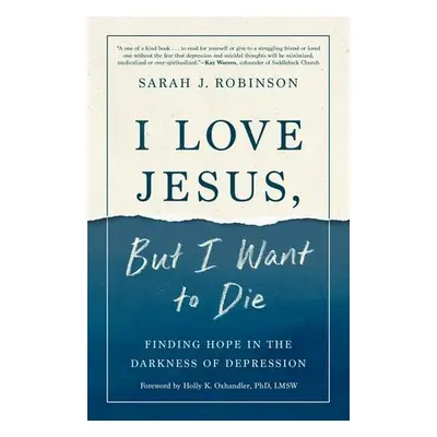 I Love Jesus, But I Want to Die - Robinson, Sarah J