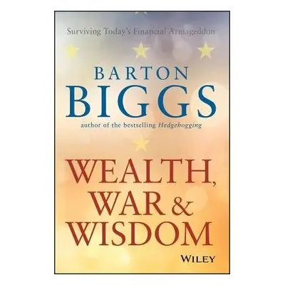 Wealth, War and Wisdom - Biggs, Barton