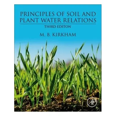 Principles of Soil and Plant Water Relations - Kirkham, M.B. (Professor, Department of Agronomy,